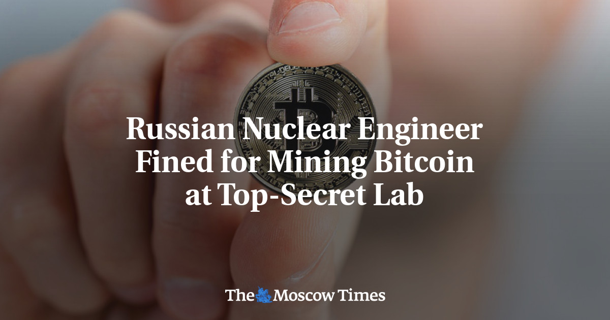 Russian Nuclear Engineer Fined For Mining Bitcoin At Top Secret Lab