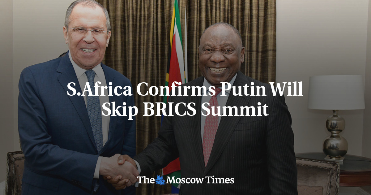 S Africa Confirms Putin Will Skip Brics Summit The Moscow Times