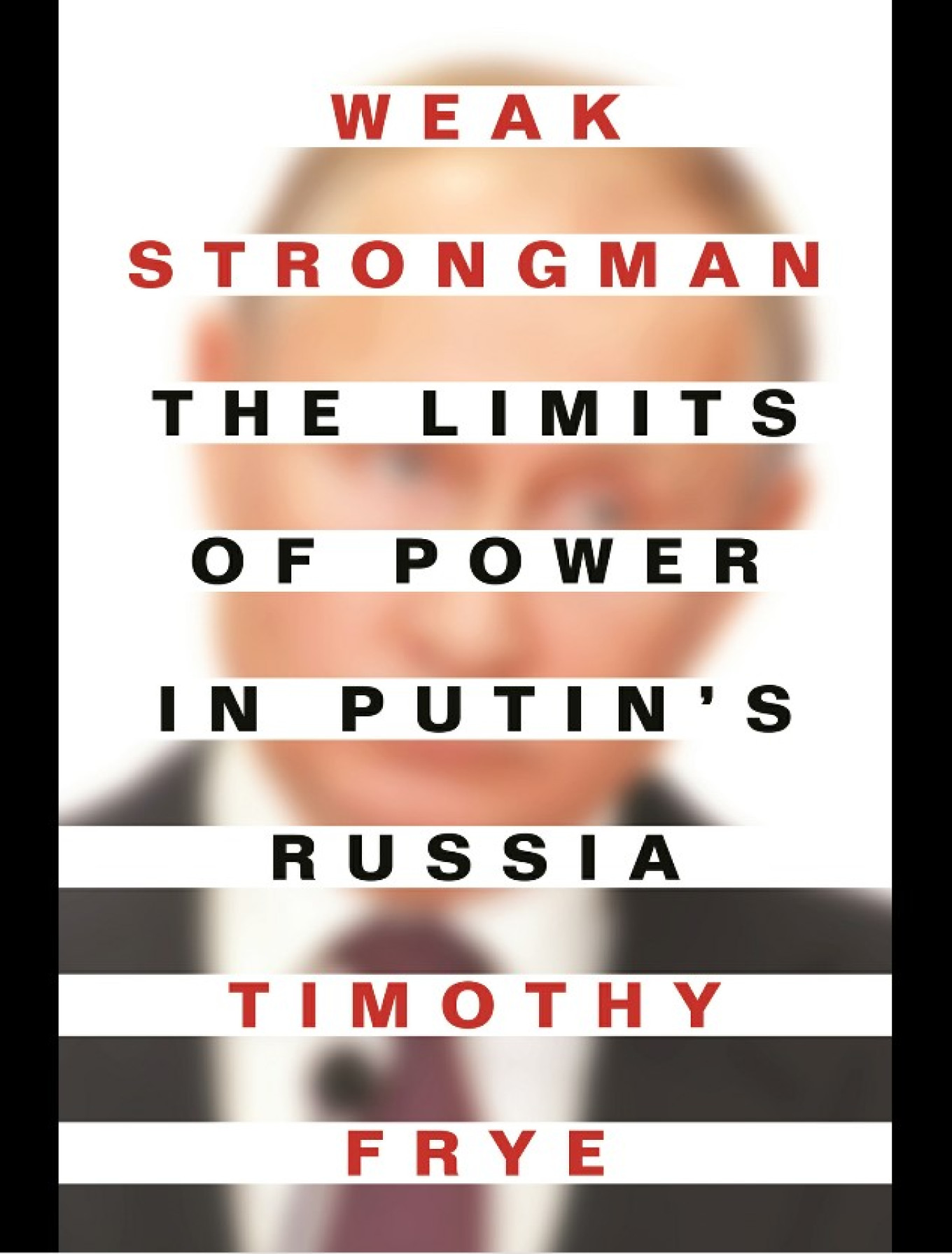 Timothy Fryes Weak Strongman Overturns The Putin Myth The Moscow Times 