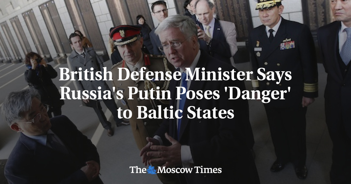 Menteri Pertahanan Inggris mengatakan Putin dari Rusia menimbulkan ‘bahaya’ bagi negara-negara Baltik