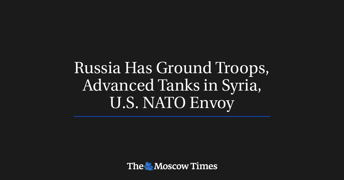 Rusia memiliki pasukan darat, tank canggih di Suriah, dan utusan NATO AS