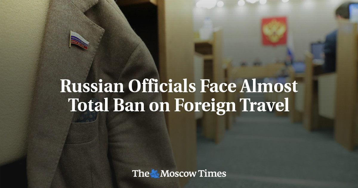Russian Officials Face Almost Total Ban on Foreign Travel