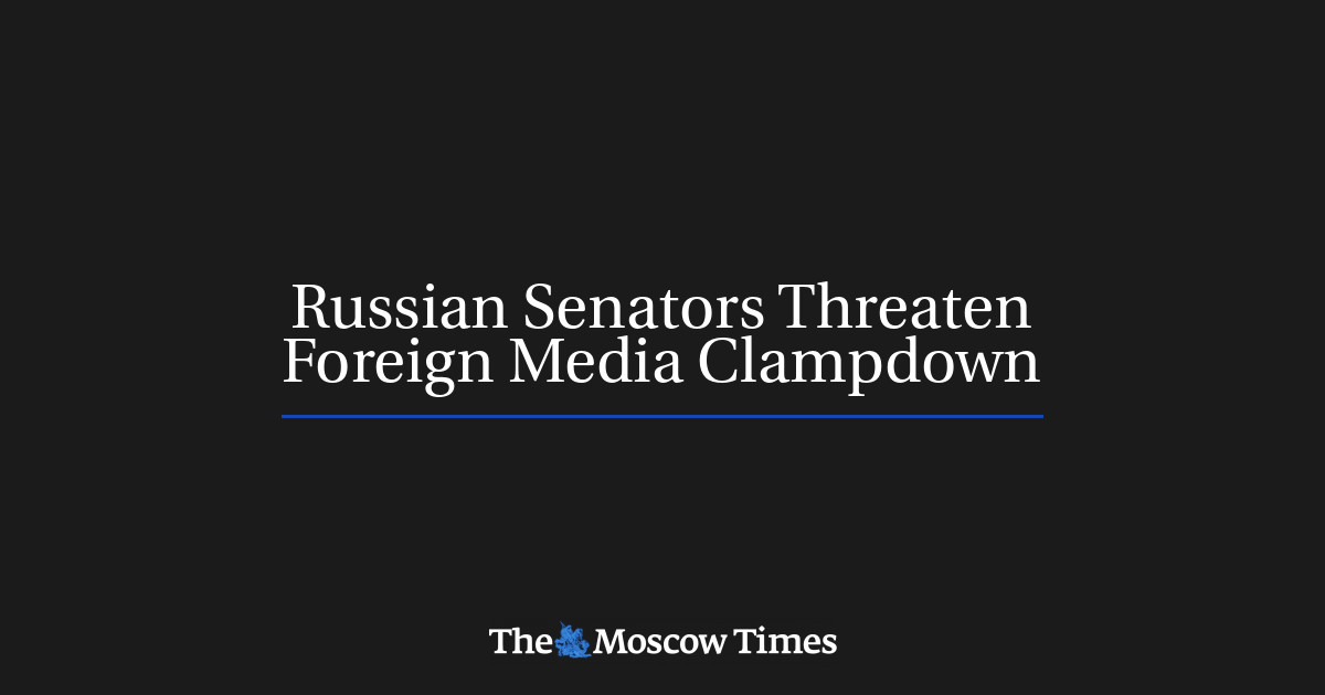 Russian Senators Threaten Foreign Media Clampdown