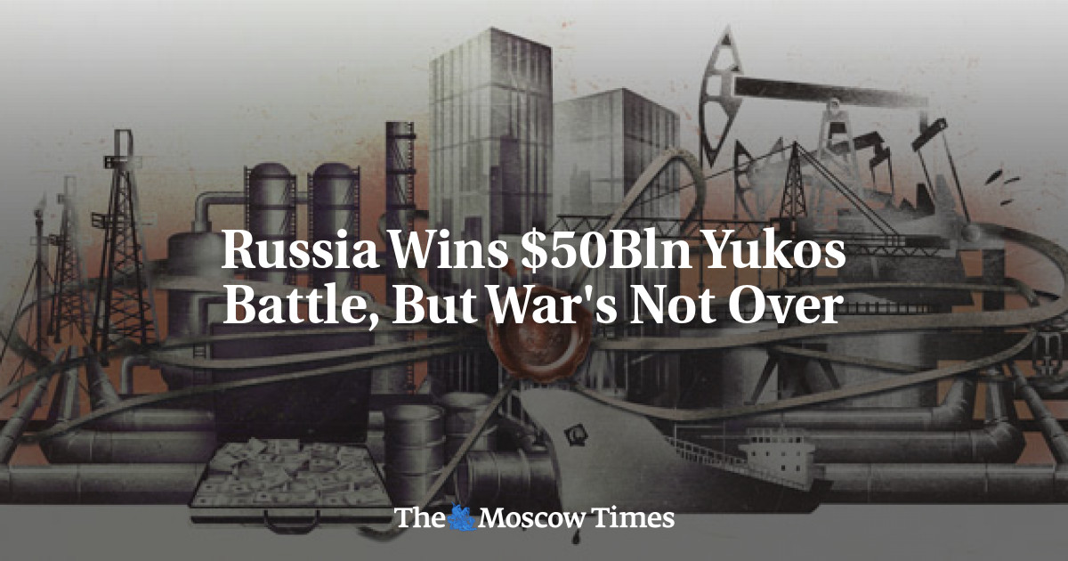 Rusia memenangkan pertempuran Yukos senilai  miliar, tetapi perang belum berakhir