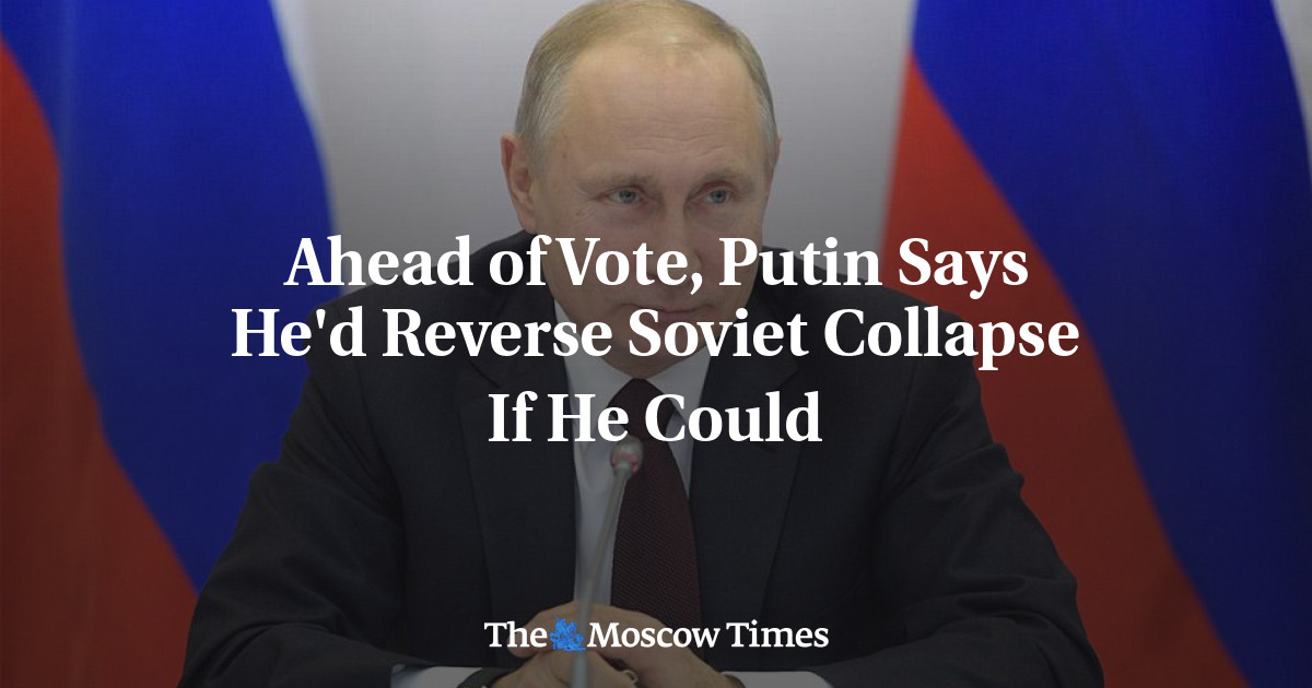 Ahead of Vote, Putin Says He'd Reverse Soviet Collapse If He Could