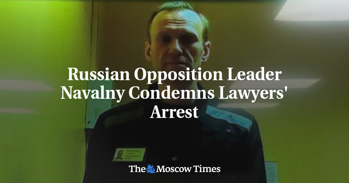 Russian Opposition Leader Navalny Condemns Lawyers' Arrest - The Moscow ...