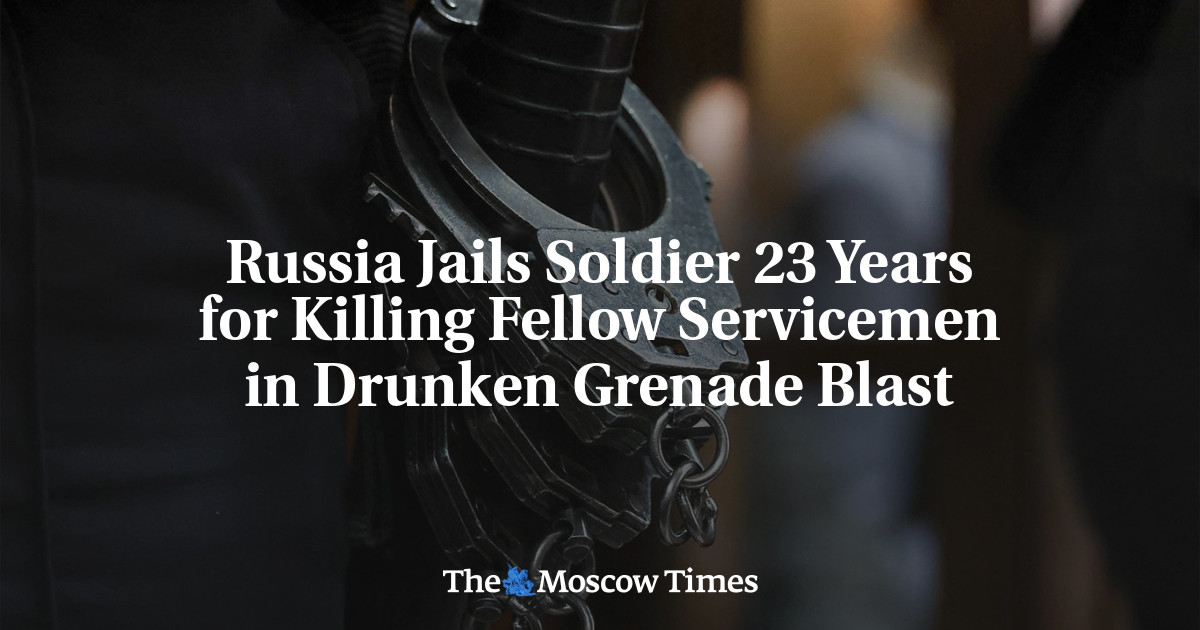 Russia Jails Soldier 23 Years for Killing Fellow Servicemen in Drunken Grenade Blast