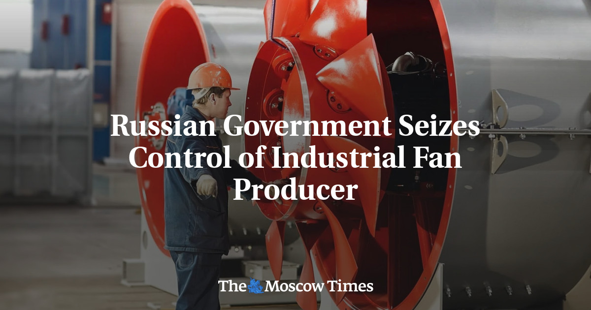 Russian Government Seizes Control of Industrial Fan Producer Ventprom
