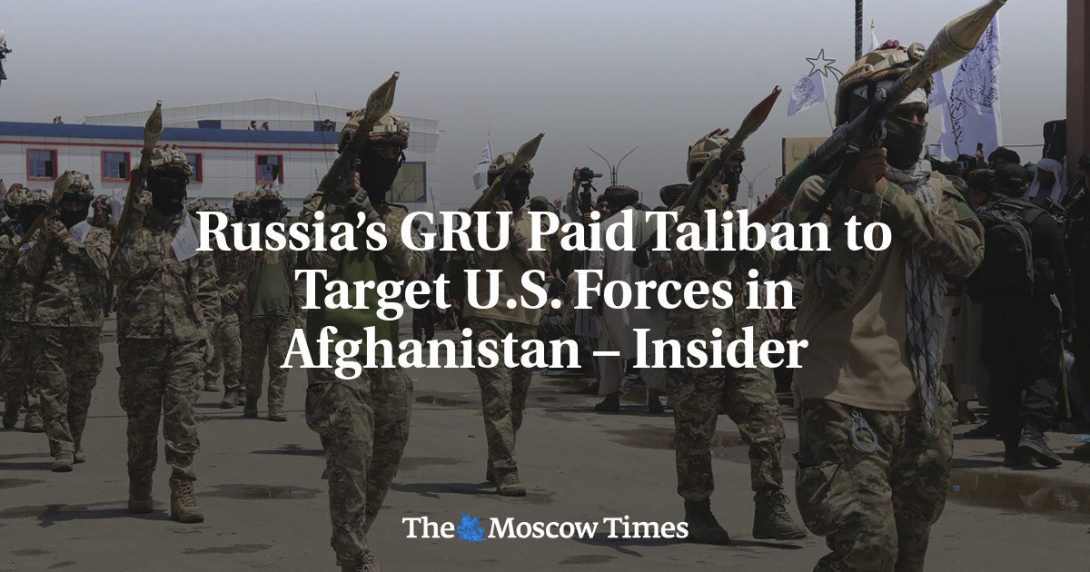 Russia’s GRU Paid Taliban to Target U.S. Forces in Afghanistan – Insider – The Moscow Times