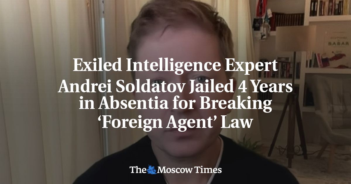 Exiled Intelligence Expert Andrei Soldatov Jailed 4 Years in Absentia for Breaking ‘Foreign Agent’ Law