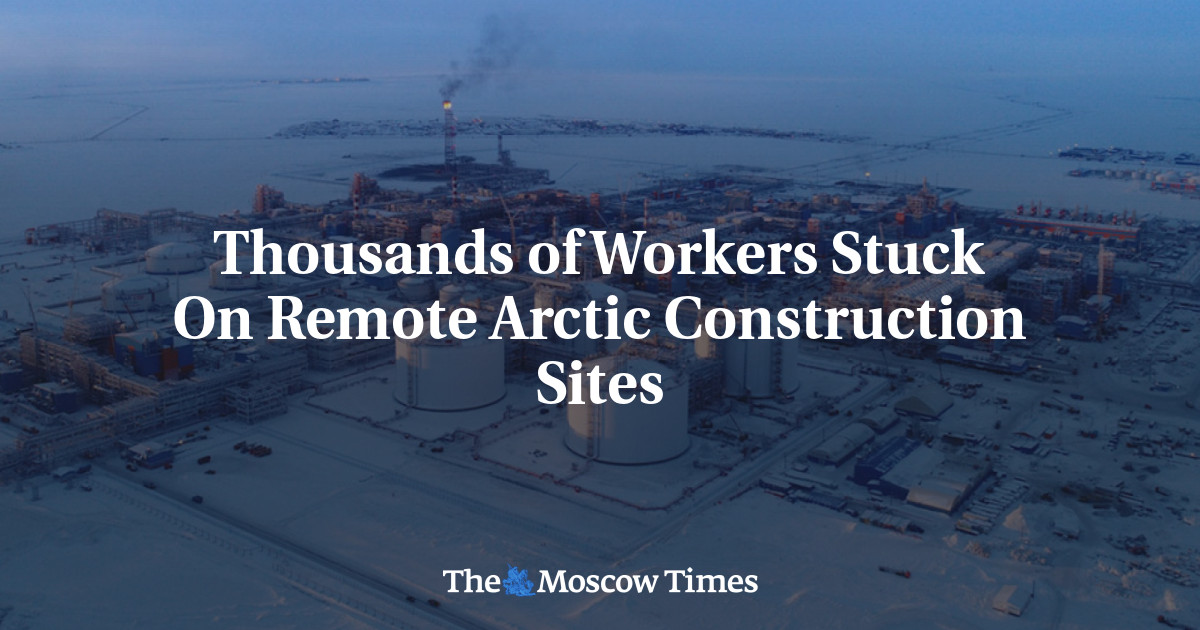 Ribuan pekerja terjebak di lokasi konstruksi Arktik yang terpencil