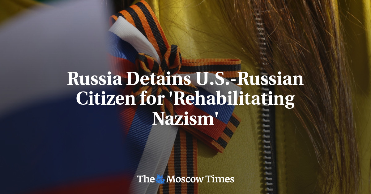 Russia Detains U.S.-Russian Citizen for 'Rehabilitating Nazism'