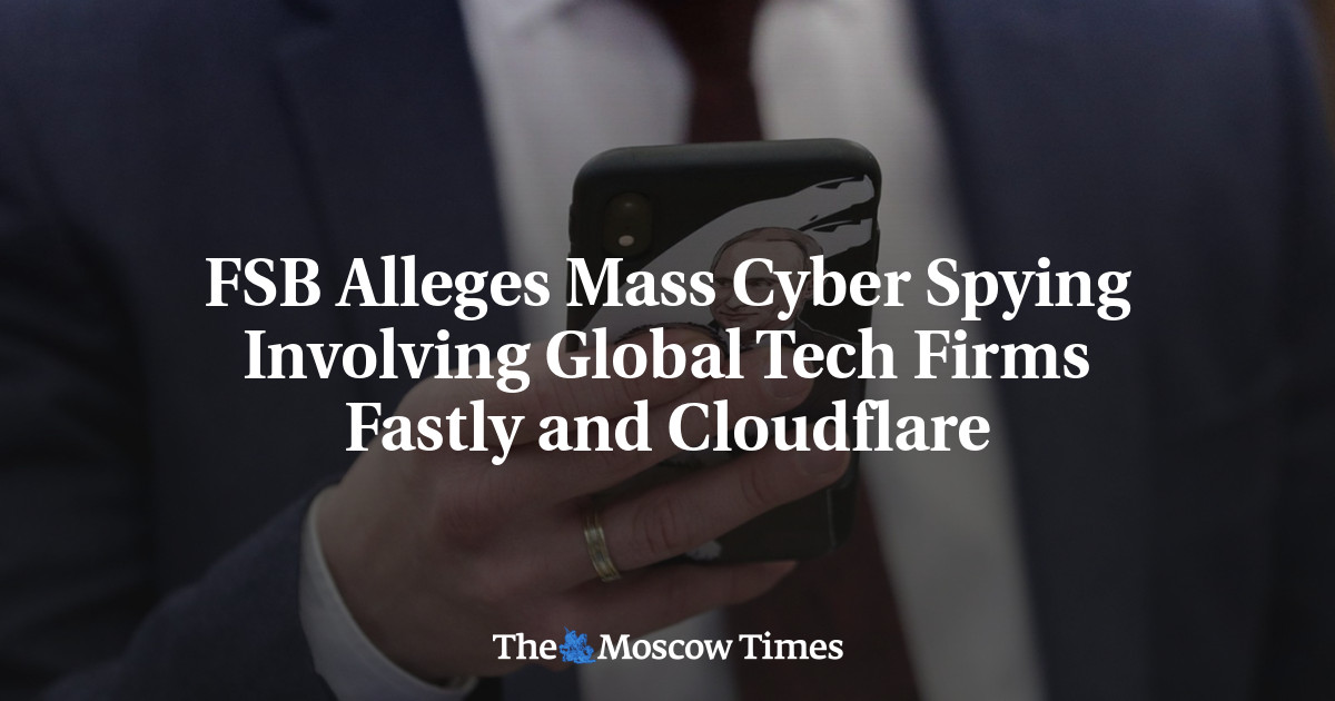 FSB Alleges Mass Cyber Spying Involving Global Tech Firms Fastly and Cloudflare