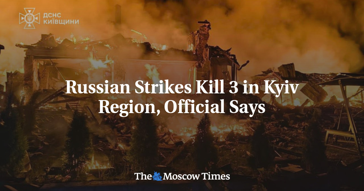Russian Strikes Kill 3 in Kyiv Region, Official Says