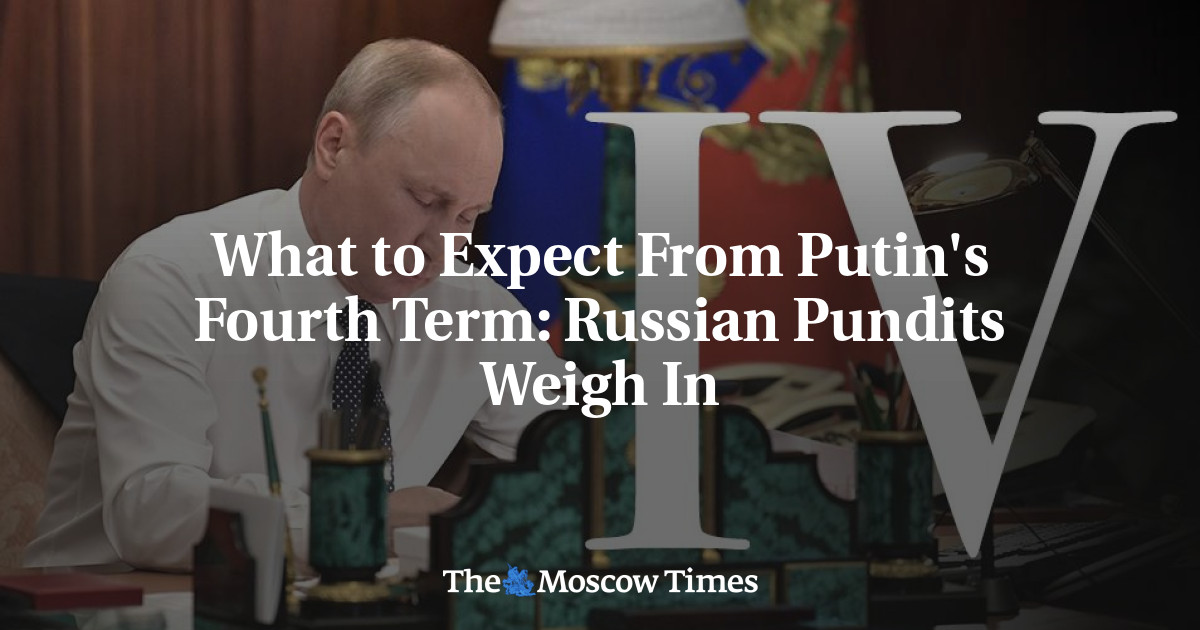 What To Expect From Putins Fourth Term Russian Pundits Weigh In