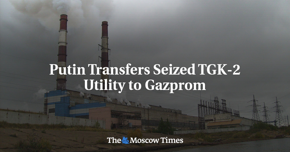 Putin Transfers Seized TGK-2 Utility to Gazprom