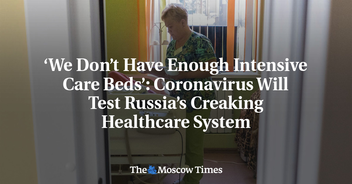 ‘Kami tidak memiliki tempat tidur perawatan intensif yang cukup’: Coronavirus akan menguji sistem perawatan kesehatan Rusia yang berderit