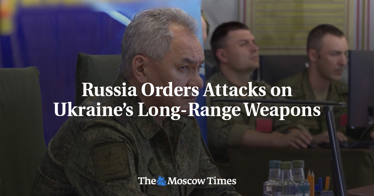 Russia Orders Attacks On Ukraine’s Long-Range Weapons - The Moscow Times