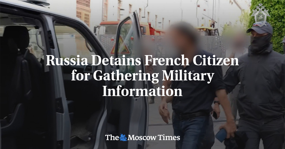 Russia Detains French Citizen For Gathering Military Information - The ...