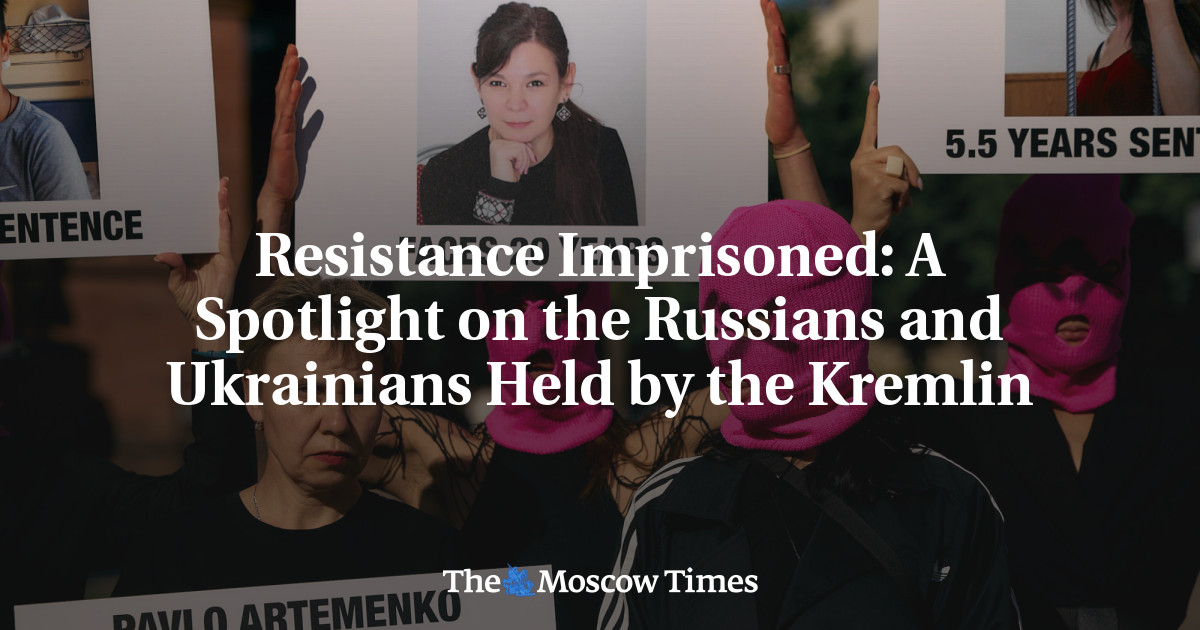 Resistance Imprisoned: A Spotlight on the Russians and Ukrainians Held by the Kremlin