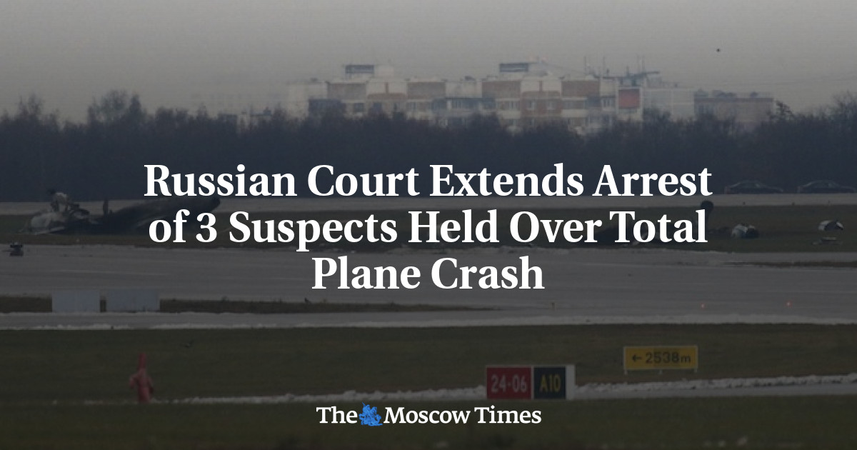Russian Court Extends Arrest of 3 Suspects Held Over Total Plane Crash
