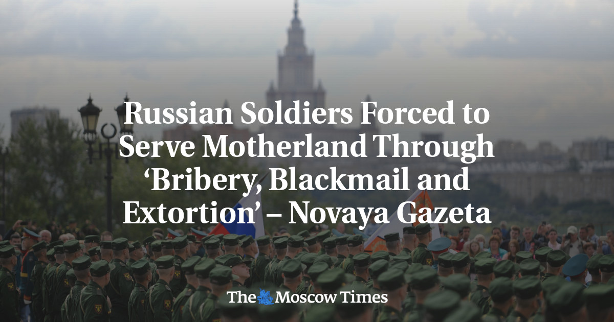 Tentara Rusia dipaksa mengabdi pada ibu pertiwi melalui ‘suap, pemerasan dan pemerasan’ – Novaya Gazeta