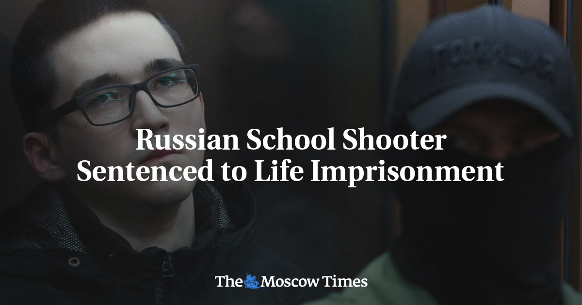 Russian School Shooter Sentenced to Life Imprisonment - The Moscow Times