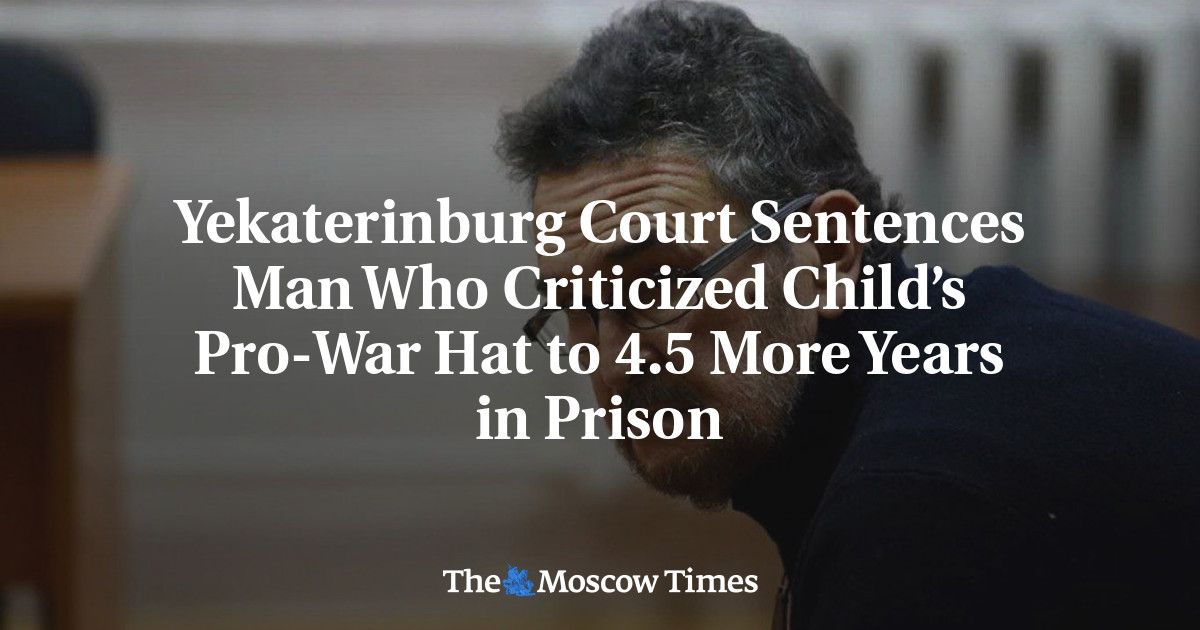 Yekaterinburg Court Sentences Man Who Criticized Child’s Pro-War Hat to 4.5 More Years in Prison