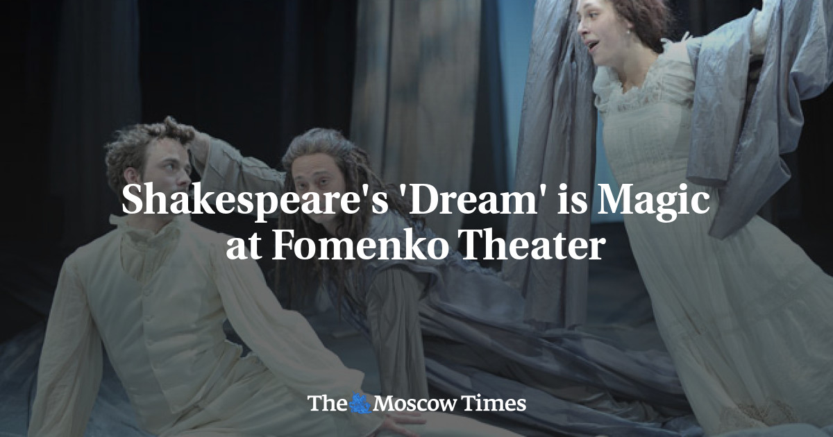 ‘Mimpi’ Shakespeare adalah Keajaiban di Teater Fomenko