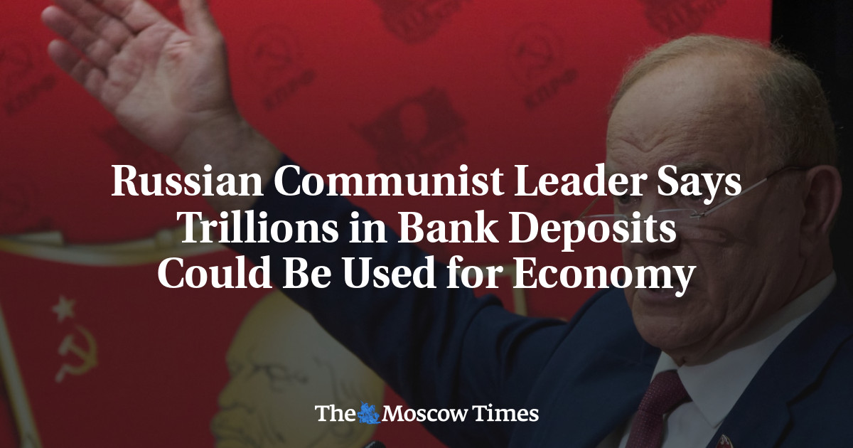 Russian Communist Leader Says Trillions in Bank Deposits Could Be Used for Economy