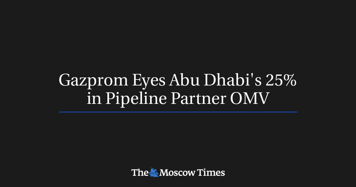 Gazprom mengincar 25% saham Abu Dhabi di Pipeline Partner OMV