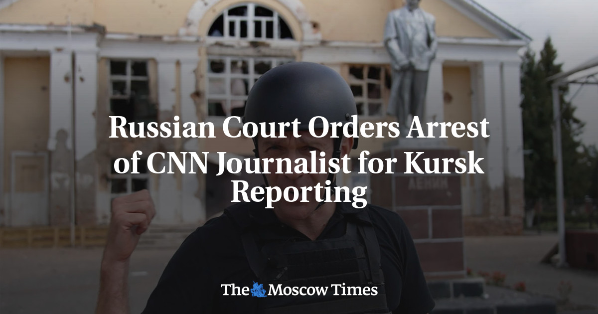 Russian Court Orders Arrest of CNN Journalist for Kursk Reporting