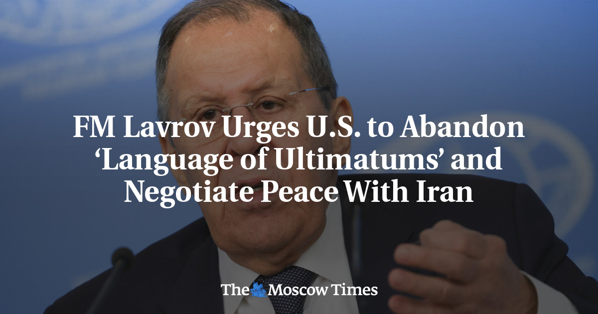 FM Lavrov Urges U.S. to Abandon ‘Language of Ultimatums’ and Negotiate Peace With Iran