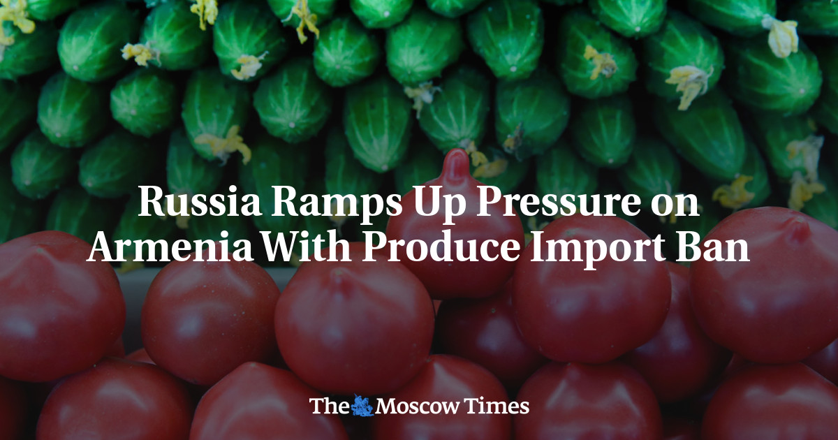 Russia Ramps Up Pressure on Armenia With Produce Import Ban