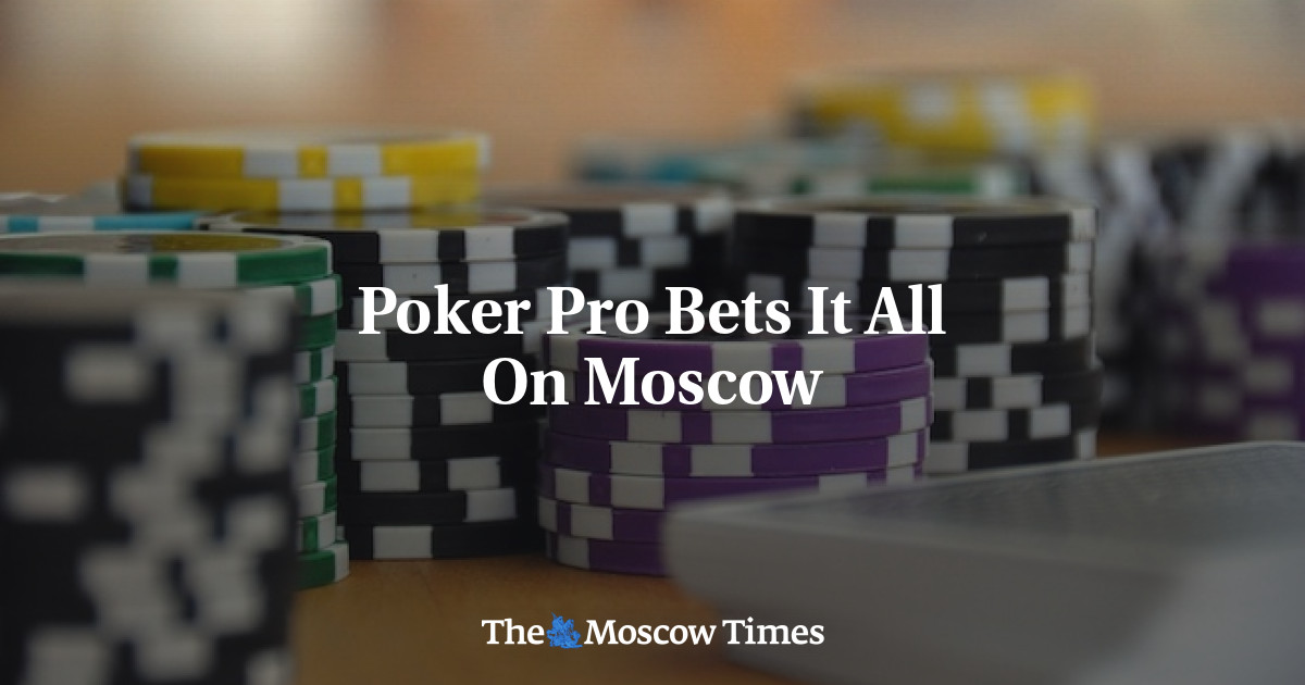 Poker Pro mempertaruhkan segalanya di Moskow