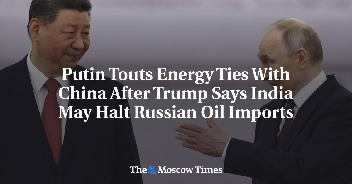Putin Touts Energy Ties With China After Trump Says India May Halt Russian Oil Imports