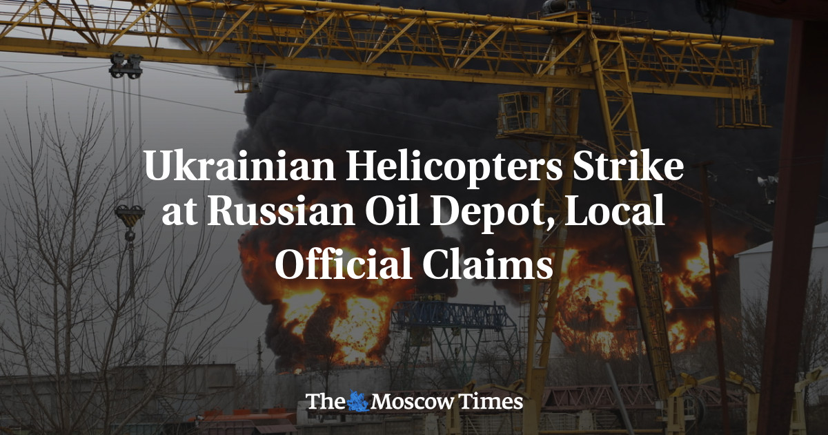 Ukrainian Helicopters Strike At Russian Oil Depot, Local Official ...