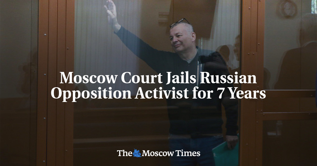 Moscow Court Jails Russian Opposition Activist For 7 Years - The Moscow ...