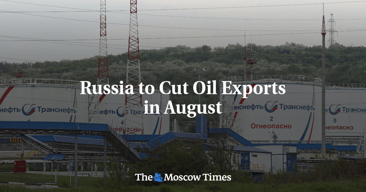 Russia to Cut Oil Exports in August - The Moscow Times