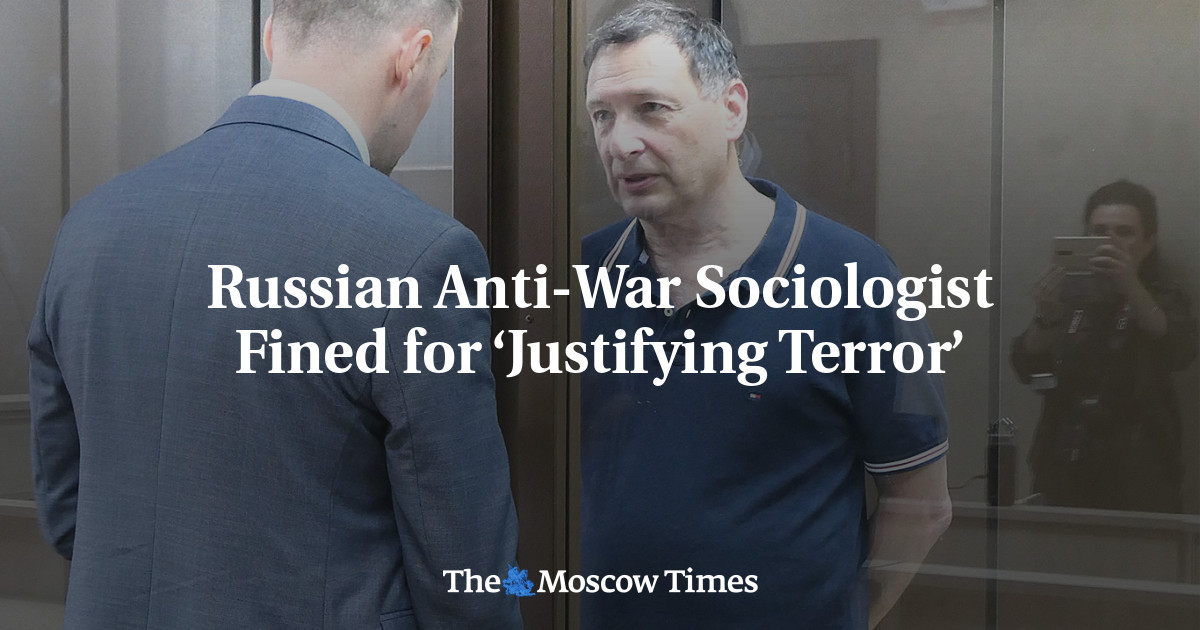 Russian Anti-War Sociologist Fined For ‘Justifying Terror’ - The Moscow ...