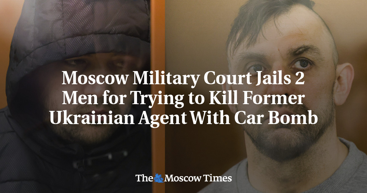 Moscow Military Court Jails 2 Men for Trying to Kill Former Ukrainian Agent With Car Bomb