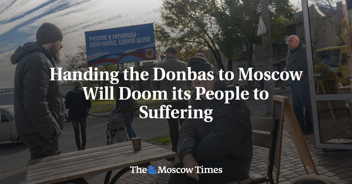Handing the Donbas to Moscow Will Doom its People to Suffering