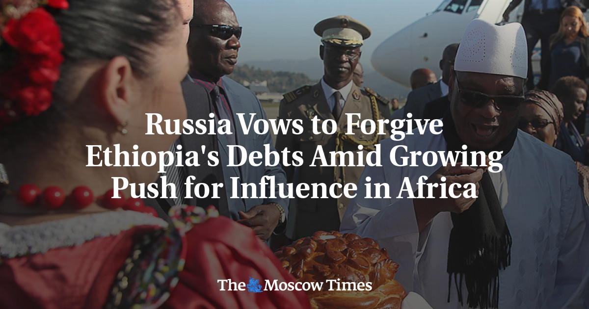 Russia Vows To Forgive Ethiopias Debts Amid Growing Push For Influence In Africa The Moscow Times 5459