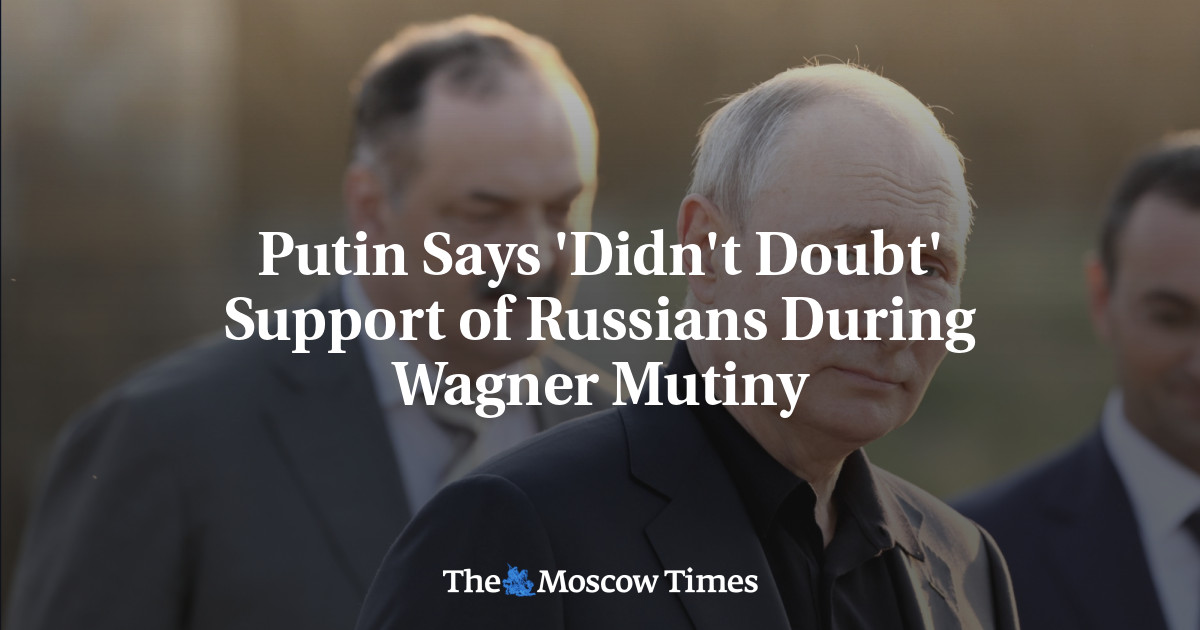 Putin Says Didnt Doubt Support Of Russians During Wagner Mutiny