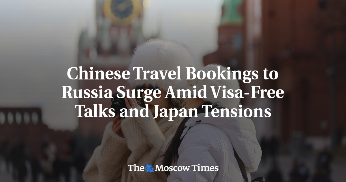 Chinese Travel Bookings to Russia Surge Amid Visa-Free Talks and Japan Tensions
