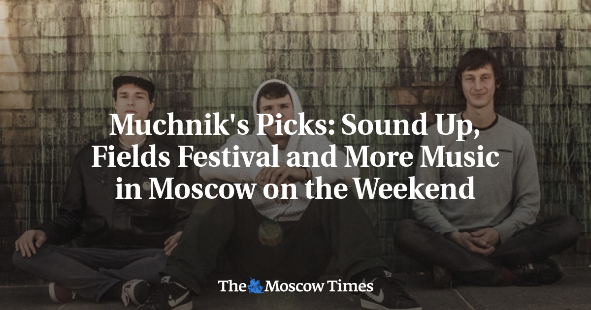 Sound Up, Fields Festival, dan Musik Lainnya di Moskow akhir pekan ini