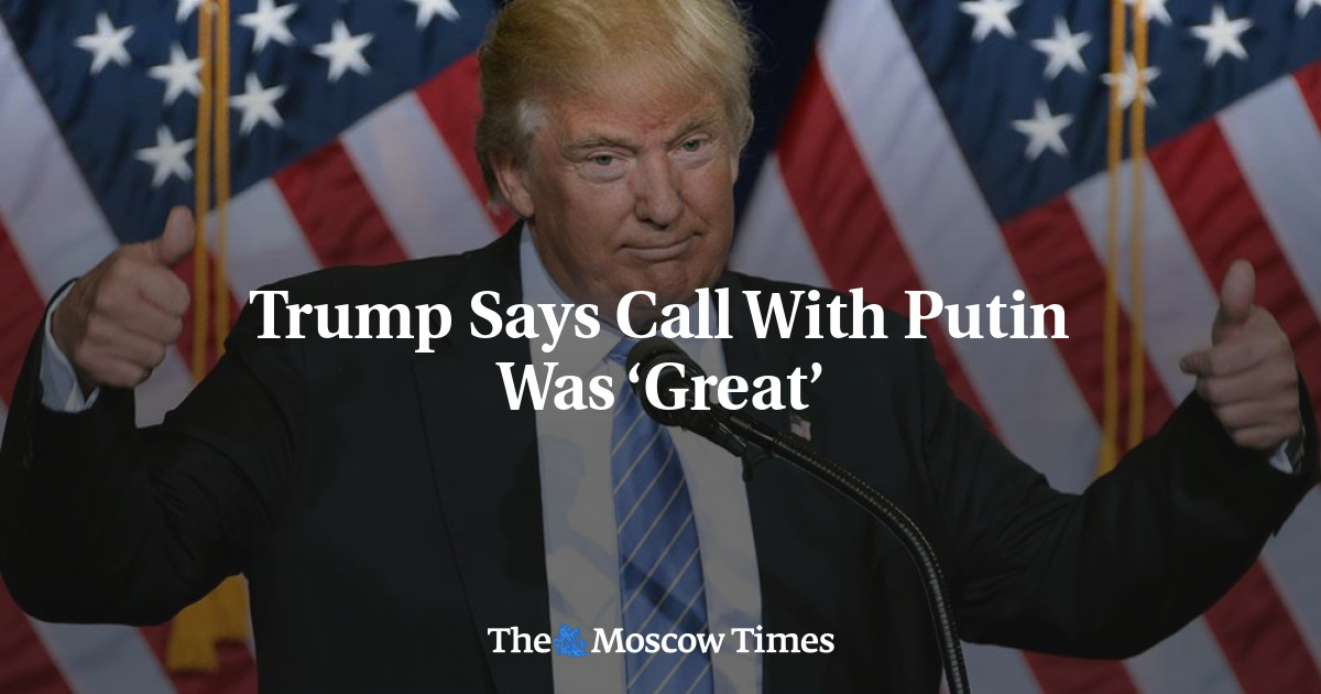 Trump Says Call With Putin Was ‘Great’