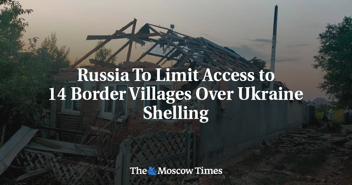 Russia To Limit Access to 14 Border Villages Over Ukraine Shelling