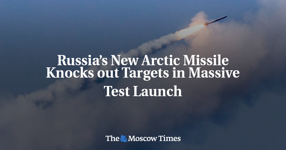 Russias New Arctic Missile Knocks Out Targets In Massive Test Launch The Moscow Times