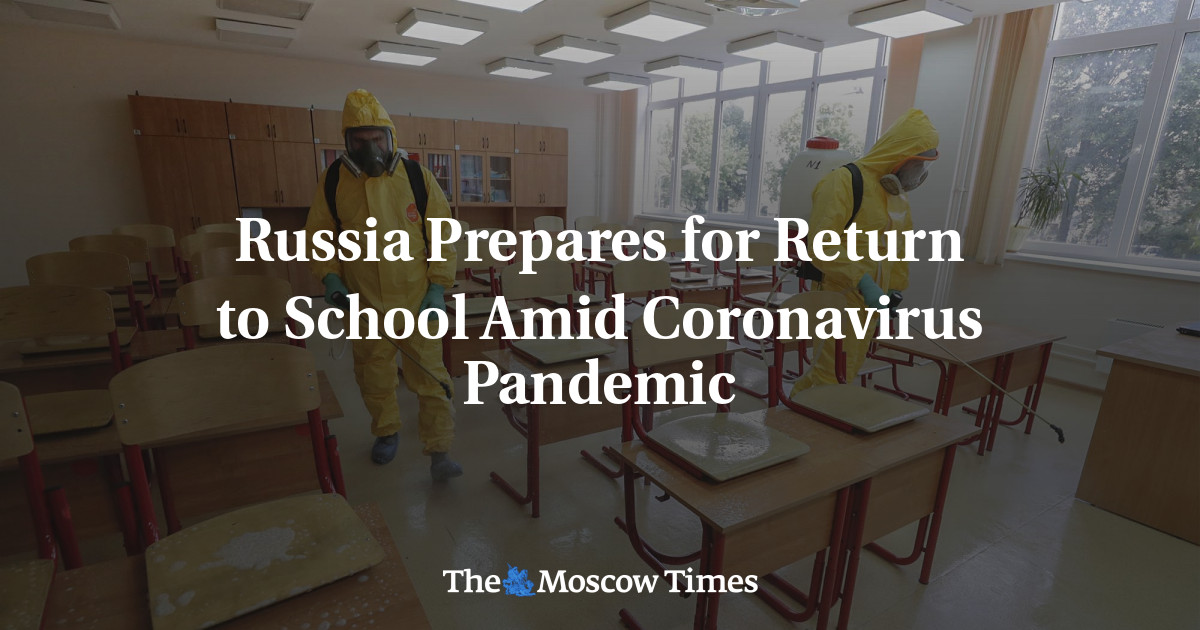 Russia Prepares For Return To School Amid Coronavirus Pandemic - The ...